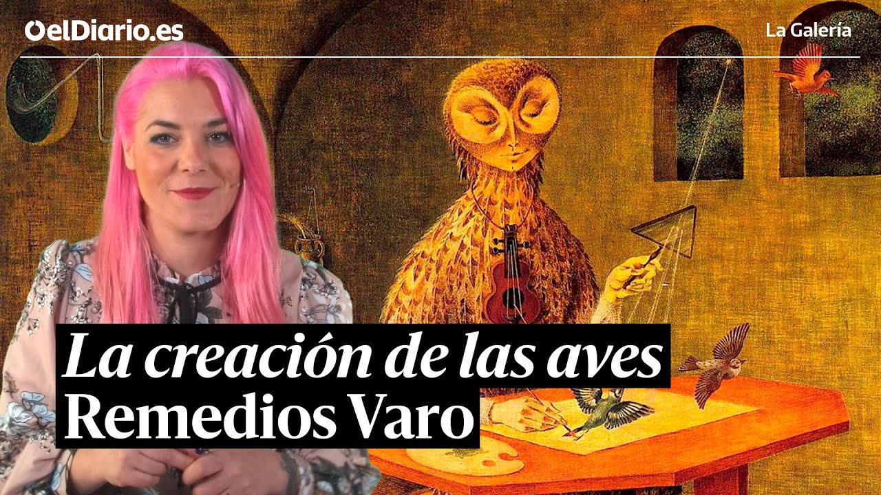 'La creación de las aves' de Remedios Varo una alegoría de la pintura entre la ciencia y los 'La creación de las aves' de Remedios Varo una alegoría de la pintura entre la ciencia y los