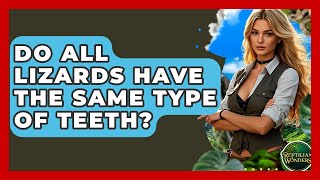 Do All Lizards Have The Same Type Of Teeth? - Reptilian Wonders