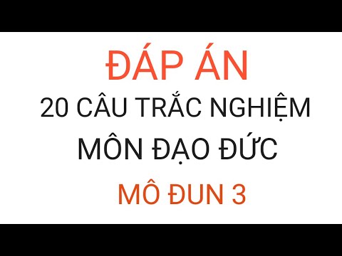 Đáp án bài tập cuối khóa môn Đạo đức mô đun 3 Đáp án bài tập cuối khóa môn Đạo đức mô đun 3
