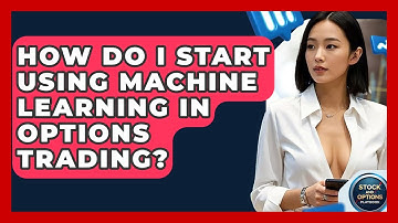 How Do I Start Using Machine Learning In Options Trading? - Stock and Options Playbook