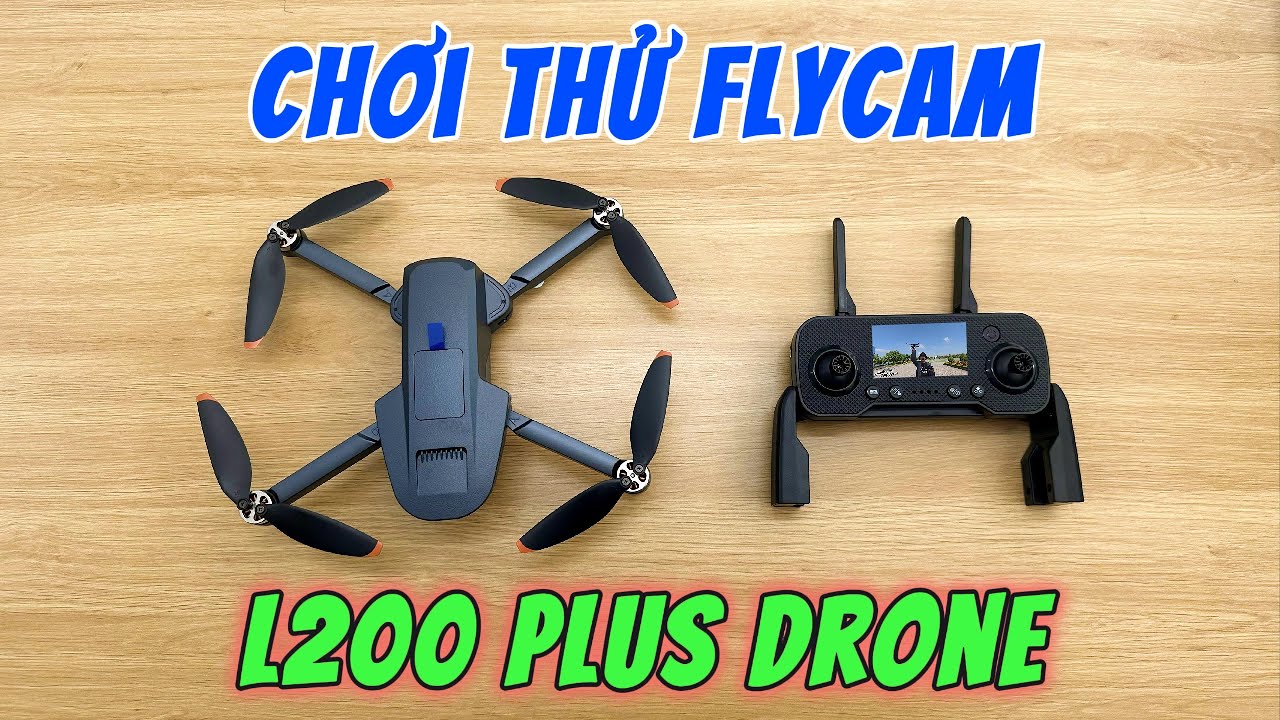 Chơi Thử Flycam L200 Plus - Siêu Phẩm Được Săn Đón 2025