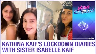 Famous Katrina Kaif shares a FUN video of best moments with her sister Isabelle Kaif during lockdown Net Worth