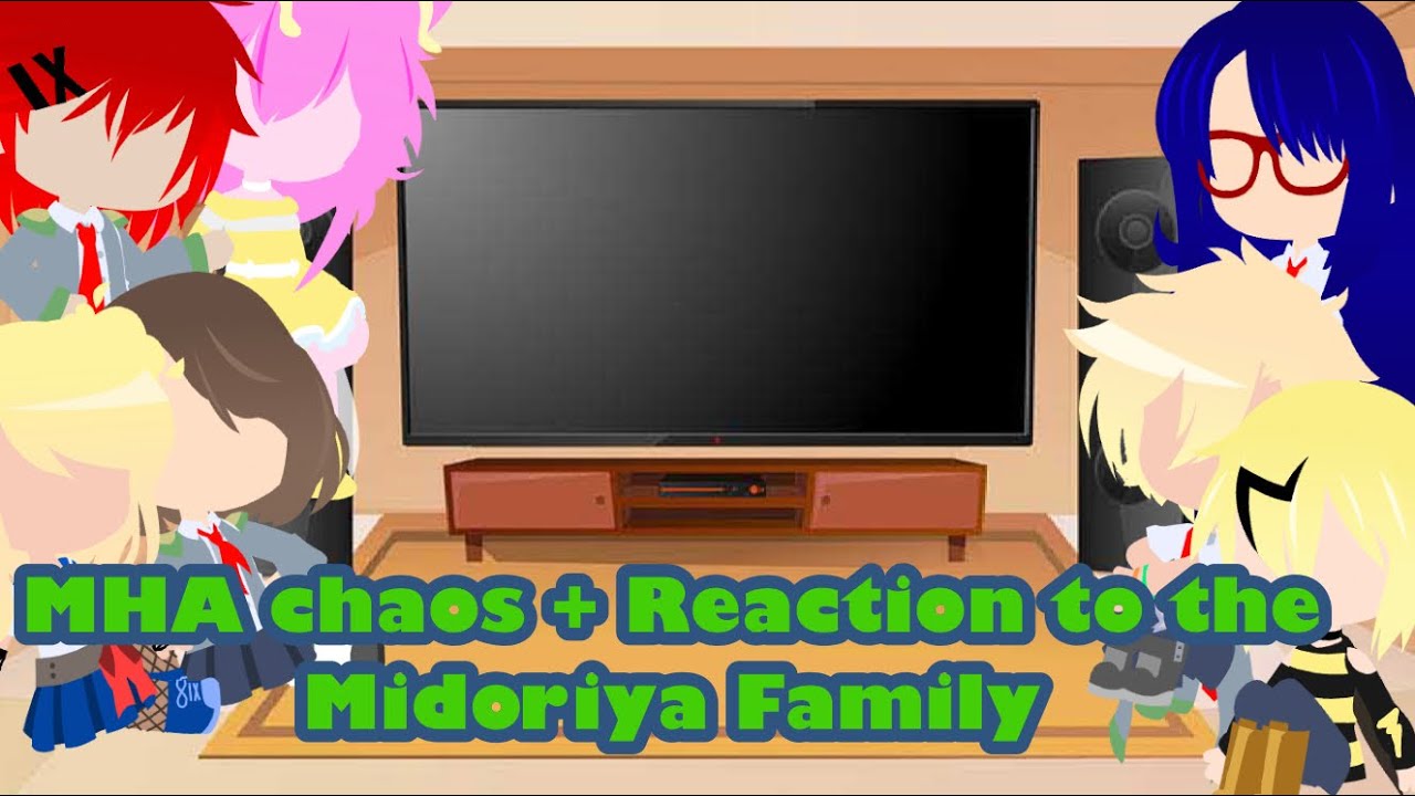 MHA Chaos + Reaction to the Midoriya Family
