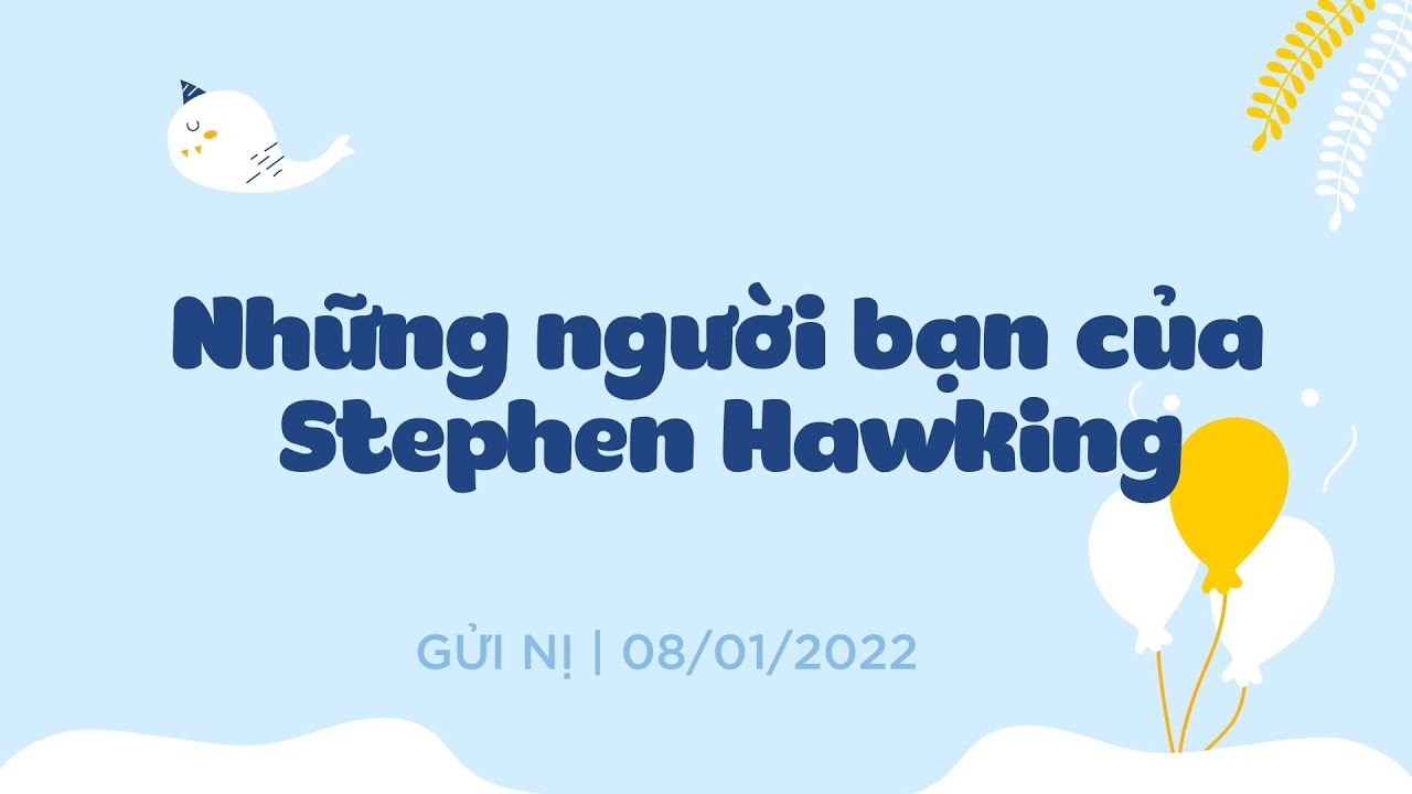 NHỮNG NGƯỜI BẠN CỦA STEPHEN HAWKING - Tập 157 | GỬI NỊ - youtube