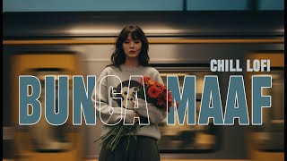 Bunga Maaf - The Lantis | Cover Chill Lofi