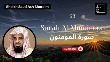 Quran 23 Surah Al Muminoon سورة المؤمنون Sheikh Saud Ash Shuraim - With English Translation