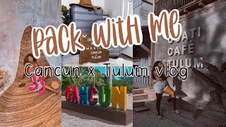Cancun x Tulum Vlog #1 | PACK WITH ME