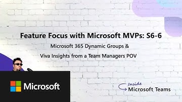 Microsoft 365 Dynamic Groups & Viva Insights | Feature Focus with Microsoft MVPs: S6-6