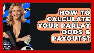 How To Calculate Your Parlay Odds & Payouts? - Your Sports Betting Coach