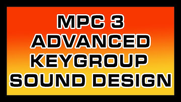 MPC 3 Advanced Keygroup Editor Sound Design