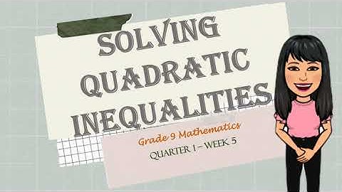 Grade 9 Week 5 Solving Quadratic Inequalities (Part 2)