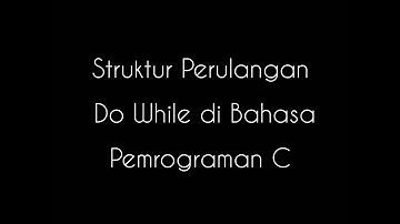 (11)Struktur Perulangan Do While di Bahasa Pemrograman C