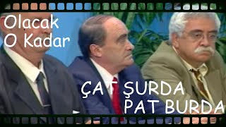 Olacak O Kadar - Çat Şurda Pat Burda