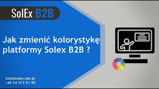 Jak zmienić kolorystykę platformy SolEx B2B?
