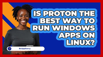 Is Proton The Best Way To Run Windows Apps On Linux? - Be App Savvy