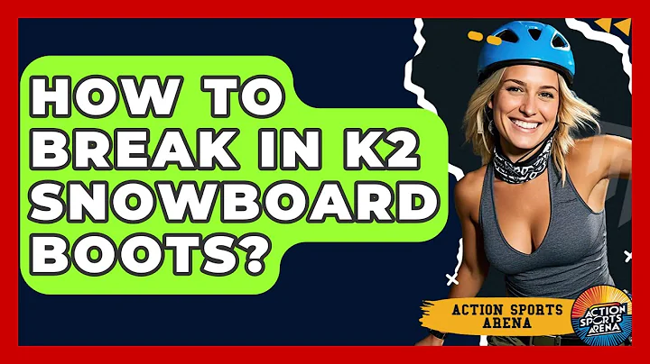 How To Break In K2 Snowboard Boots? - Action Sports Arena