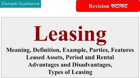 Leasing, Lease Financing, Meaning, Types, Features, Parties, leasing in financial services, bba