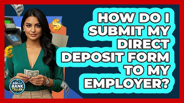 How Do I Submit My Direct Deposit Form To My Employer?