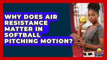 Why Does Air Resistance Matter In Softball Pitching Motion? - Softball Basics and Beyond