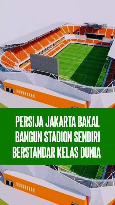 PERSIJA JAKARTA BAKAL BANGUN STADION SENDIRI BERSTANDAR KELAS DUNIA