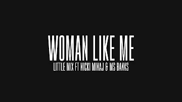 Woman Like Me - Little Mix ft Nicki Minaj & Ms Banks