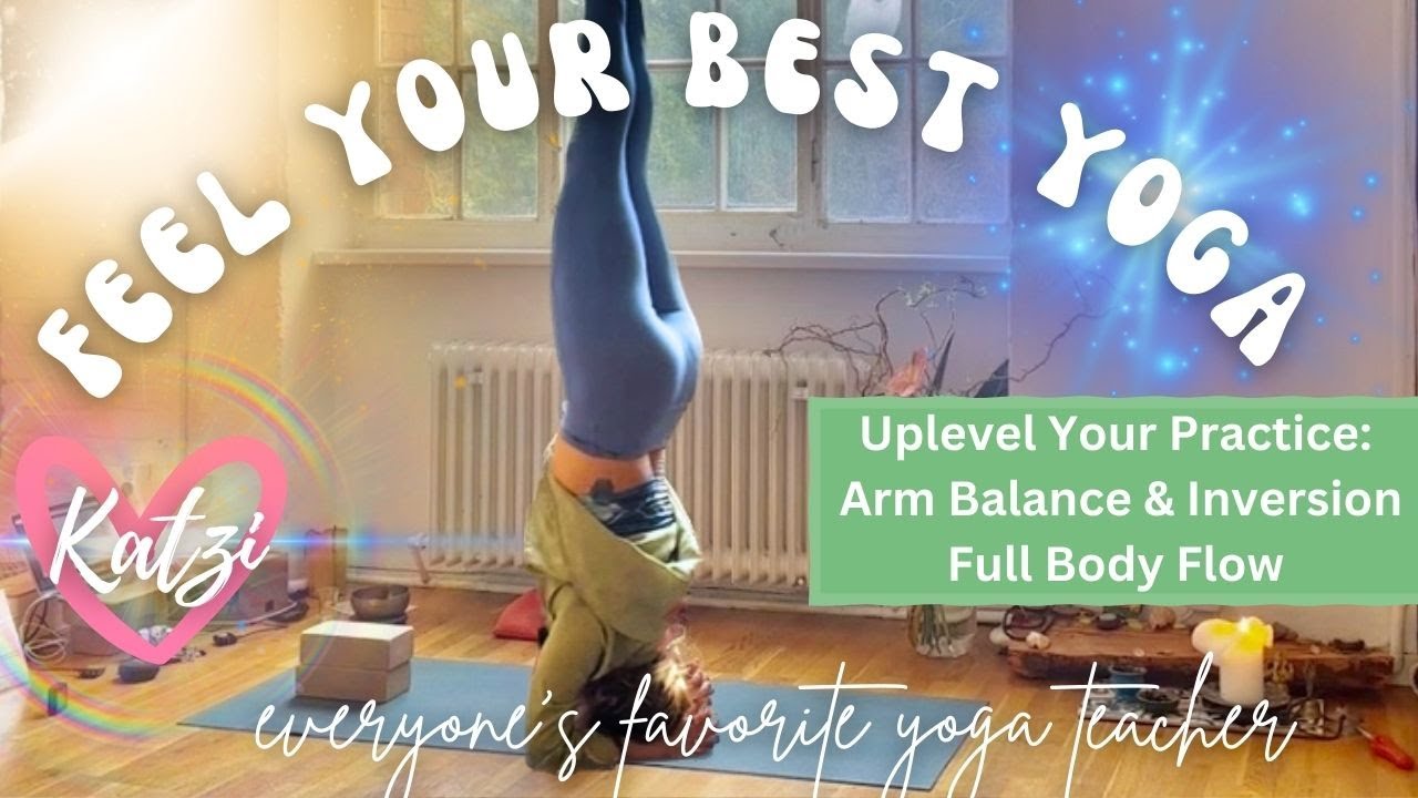 Feel Your Best Full Body Yoga Flow Arm Balance & Inversion Focus - YouTube