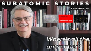 24 Subatomic Stories: Where's all the antimatter?