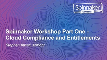 Spinnaker Workshop Part One - Cloud Compliance and Entitlements - Stephen Atwell, Armory