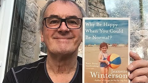 Why Be Happy When You Could Be Normal? by Jeanette Winterson