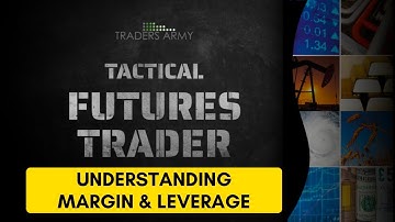 Lesson 17: Understanding Margin and Leverage for Futures Contracts