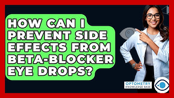 How Can I Prevent Side Effects From Beta-blocker Eye Drops? - Optometry Knowledge Base