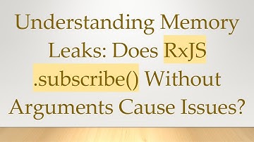 Understanding Memory Leaks: Does RxJS .subscribe() Without Arguments Cause Issues?