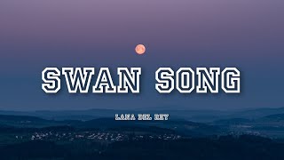 Swan Song - Lana Del Rey