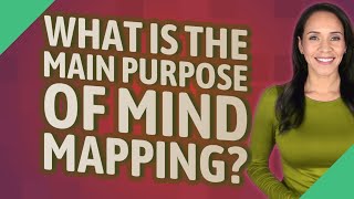 What is the main purpose of mind mapping?