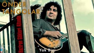Önder Tangolar - Yak Bizi [Haziran Gökleri Altında © 2013 Dms Müzik]