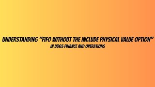 Understanding FIFO without the Include physical value option in D365 Finance and Operations