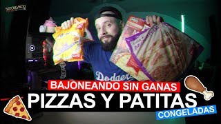 BAJONEANDO SIN GANAS PIZZAS Y PATITAS CONGELADAS