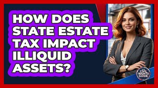 How Does State Estate Tax Impact Illiquid Assets? - Your Civil Rights Guide