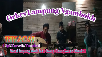 Lagu Lampung - TIKACAI - Cipt.Tarwis Tumbai || Voc,buyung andi feat Grub Seangkonan Muakhi