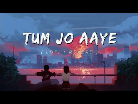 Tum Jo Aaye Zindagi Mein Full Song | Slowed And Reverb | Hindi Love