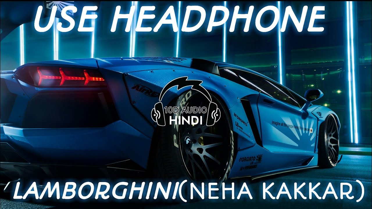 10D AUDIO | LAMBORGHINI (NEHA KAKKAR) | USE HEADPHONE | 10D AUDIO - HINDI