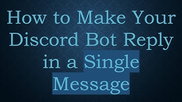 How to Make Your Discord Bot Reply in a Single Message