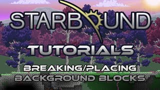 Starbound Tutorials: Breaking & Placing Background Blocks