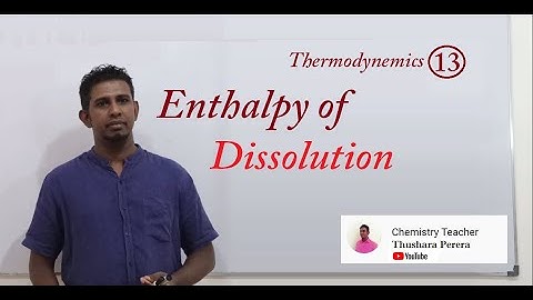 Standard Enthalpy change of Dissolution - Enthalpy Definition10 - Energetics lesson 13- (video # 18)