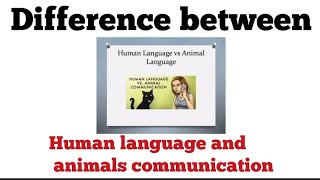 human and animal language | difference between human and animal language | animal language vs human