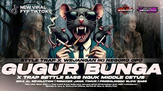 DJ GUGUR BUNGA X WEJANGAN IKI NEGORO OPO STYLE TRAP BASS JONTOS MIDDLE CETUS 