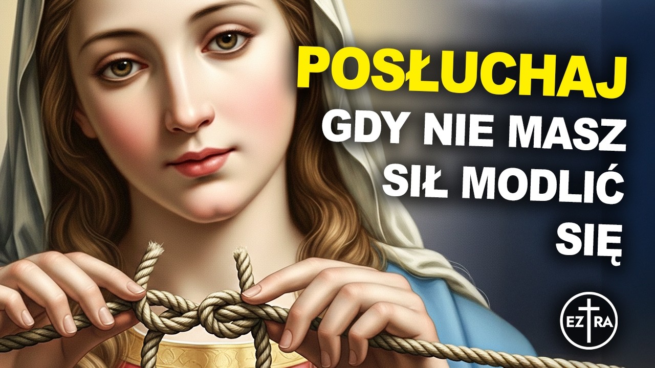 🙏 Modlitwa do Maryi Rozwiązującej Węzły: Posłuchaj, gdy nie masz siły się już modlić