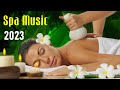 Spa Music 2023 - Best Playlist for Relaxation and Massage therapy