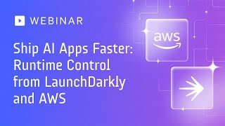 Ship AI Apps Faster | Runtime Control from LaunchDarkly and AWS