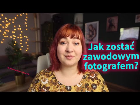 Wideo: Co Trzeba Zrobić, Aby Zostać Profesjonalnym Fotografem